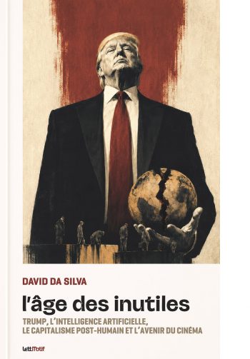 L’âge des inutiles : Trump, l’intelligence artificielle, le capitalisme post-humain et l’avenir du cinéma